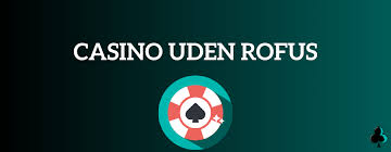 Udenlandsk Online Casino Uden ROFUS En Guide til Trygt Spil Udenlandsk Online Casino Uden ROFUS En Guide til Trygt Spil